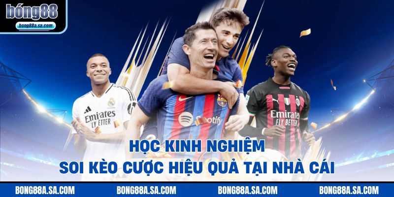 Học kinh nghiệm soi kèo cược hiệu quả tại nhà cái