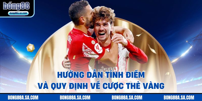 Hướng dẫn tính điểm và quy định về cược thẻ vàng