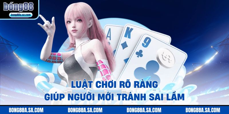 Luật chơi rõ ràng giúp người mới tránh sai lầm