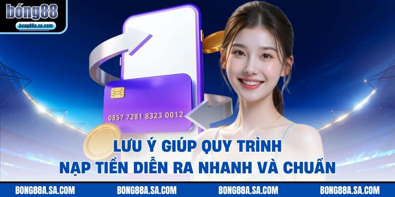 Lưu ý giúp quy trình nạp tiền diễn ra nhanh và chuẩn